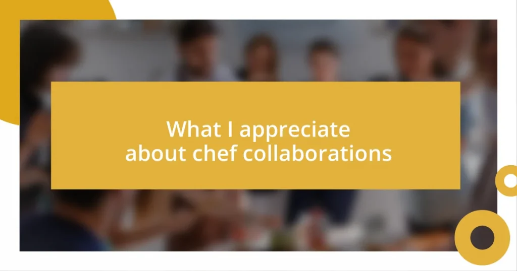 What I appreciate about chef collaborations