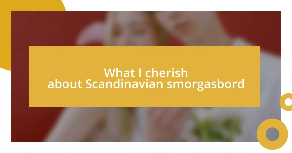 What I cherish about Scandinavian smorgasbord