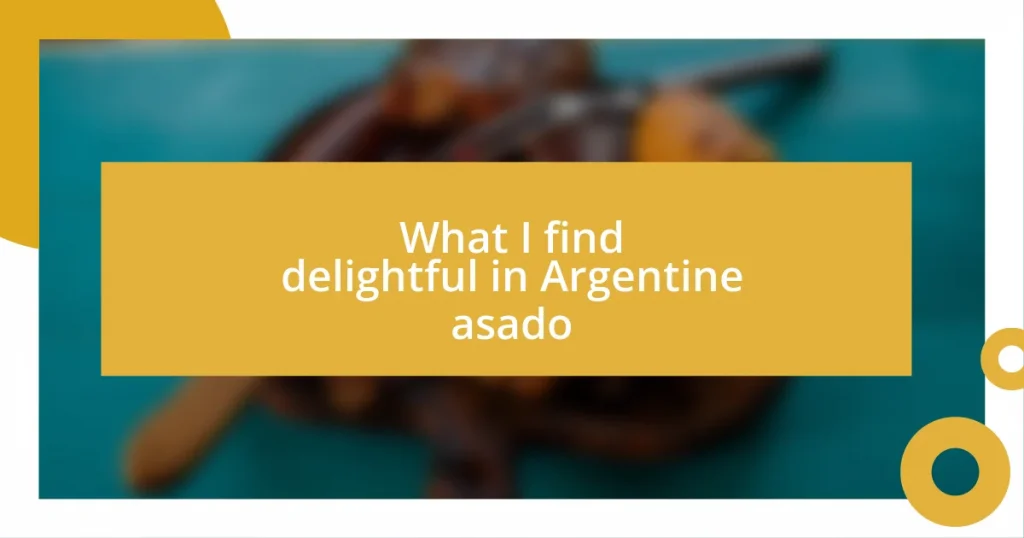 What I find delightful in Argentine asado